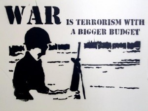 Krieg ist Terrorismus bloß mit höherem Budget ...
